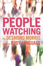 Peoplewatching: The Desmond Morris Guide to Body Language By Desmond Morris