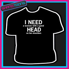 I NEED HEAD MENS FUNNY SLOGAN TSHIRT BIRTHDAY GIFT