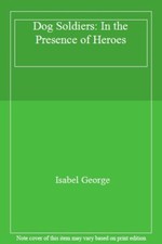 Dog Soldiers: Love, loyalty and sacrifice on the front line-Is ..9780008148072