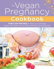 The Vegan Pregnancy Cookbook: Over 200 Recipes To Keep You And B