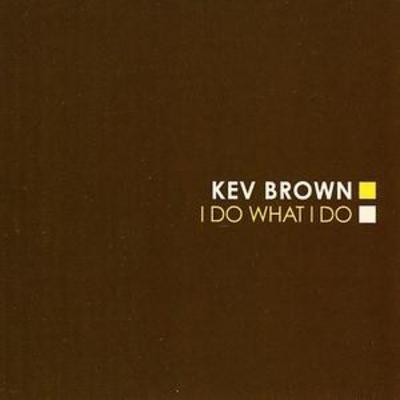 Kev brown what i - kev, do