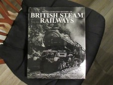 The Illustrated History of BRITISH STEAM RAILWAYS.  H/B book