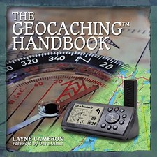 The Geocaching Handbook (Falcon Guide) By Layne Cameron