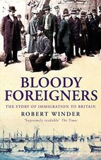 Bloody Foreigners: The Story of Immigration to Britain-Robert Wi