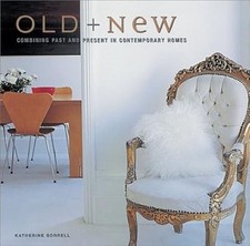 Old and New: Combining Past and Present in Contemporary Homes, Sorrell, Katherin