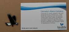 BIRDLIFE AUSTRALIA Carnabys Black Cockatoo Charity Pin Badge BIRD RSPB Interest 