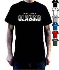 I'm not old I'm a classic T-Shirt funny Dad, Grandad, Old Man, Birthday, Retired