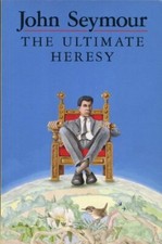 The Ultimate Heresy-John Seymour