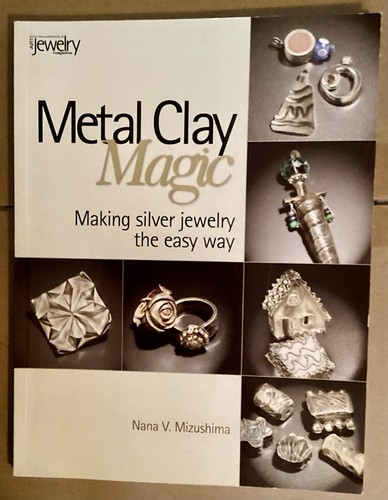 Metal clay magic making - clay, magic: