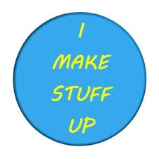 I Make Stuff Up Button Badge 25mm, 32mm, 58mm