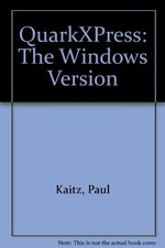 QuarkXPress: The Windows Version - Kaitz, Paul