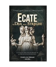 Ecate la Dea delle Streghe: la Magia segreta della Regina della Stregoneria, con