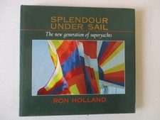 Holland, Ron: SPLENDOUR UNDER SAIL THE NEW GENERATION OF SUPERYACHTS HC Book