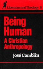 Being Human: A Christian Anthropology (Liberation & theology) By Jose Comblin,