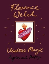 Useless Magic: Lyrics and Poetry - HardBack NEW Welch, Florence 10/07/2018