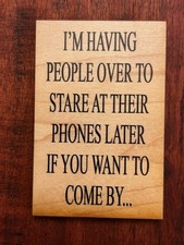 Magnet with “I’m Having People Over to Stare at Their Phones Later if You Want t