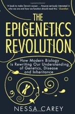 The Epigenetics Revolution: How Modern Biology is Rewriting Our Understanding ,