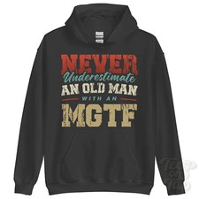 NEVER UNDERESTIMATE AN OLD MAN WITH AN MGTF HOODIE