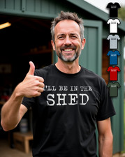 I'll be in the Shed T Shirt -
