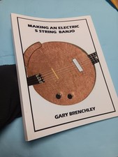MAKING AN ELECTRIC 5 STRING BANJO.  BOOK.  AS NEW.    By  Gary Brenchley