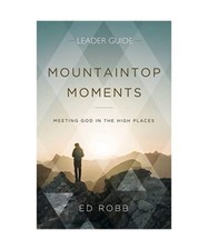 Mountaintop Moments Leader Guide: Meeting God in the High Places, Ed Robb