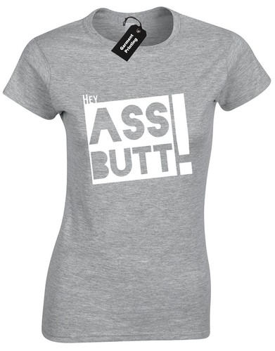 Hey ass butt ladies shirt - hey,