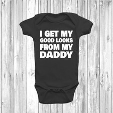 Get My Good Looks From My Daddy Baby Grow Bodysuit Funny Gift Humour Fathers Day