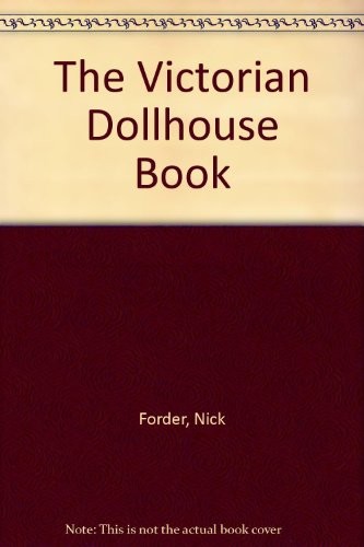 The victorian dollhouse book - the,