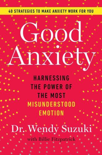 Good anxiety harnessing the - anxiety:,