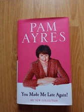 You Made Me Late Again! - poems and anecdotes by Pam Ayres. Hardback book, 2013