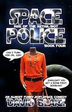 Space Police: Rise of the Retail-Bot, an almost funny SciFi space comedy, Blake,