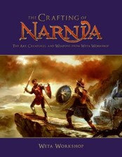 The Chronicles of Narnia - The Crafting of Narnia: The Art, Creatures and Weapo