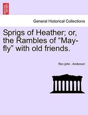 Sprigs of Heather; or, the Rambles of "May-fly" with old friends.. Anderson<|