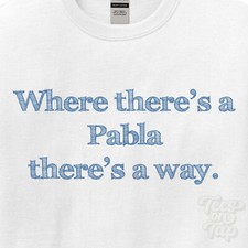 WHERE... PABLA THERE'S A WAY - WHITE T-SHIRT mens/womens name gift idea