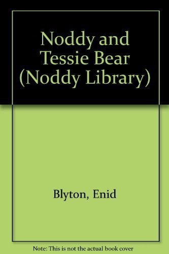 Noddy and tessie - and, bear