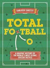 Total Football - A graphic history of the world's most ico... by Shetty, Sanjeev