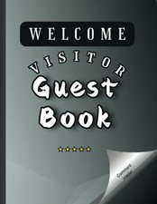 Welcome Visitor Guest Book: Log Sign In Book for Vacation Homes and Other... 