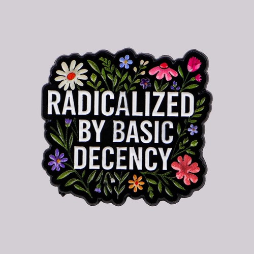 Radicalized basic decency - by,