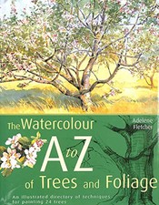 The Watercolour A-Z of Trees and Foliage: An Il... by Fletcher, Adelene Hardback
