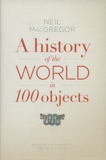 MacGregor, Dr Neil : A History of the World in 100 Objects Fast and FREE P & P