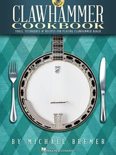 Clawhammer Cookbook Tools, Techniques & Recipes For Playing Clawhammer Banjo