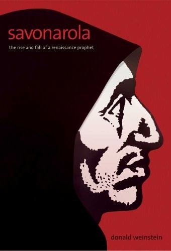 Savonarola the rise and fall - rise,