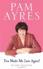 You Made Me Late Again!: My New Collection-Pam Ayres