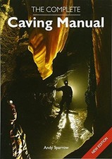 The Complete Caving Manual - Sparrow, Andy