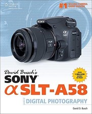 David Busch's Sony Alpha SLT-A58 Guide to Digital Photography - Busch, David