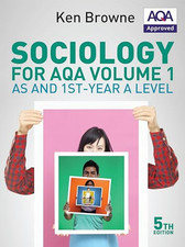 Sociology for AQA Volume 1: AS and 1st-Year A Level, 5th Edition by Ken Browne