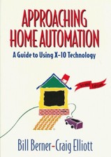 Approaching Home Automation : A Guide to Using X-10 Technology by Bill Berner