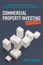 Commercial Property Investing Explained Simply: How to plan, find, analyse and b