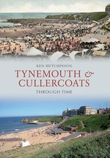 Tynemouth & Cullercoats Through Time by Hutchinson, Ken Book The Cheap Fast Free