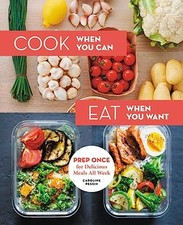 Cook When You Can, Eat When You Want: Prep Once for ...